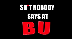 Sh*t Nobody Says at BU